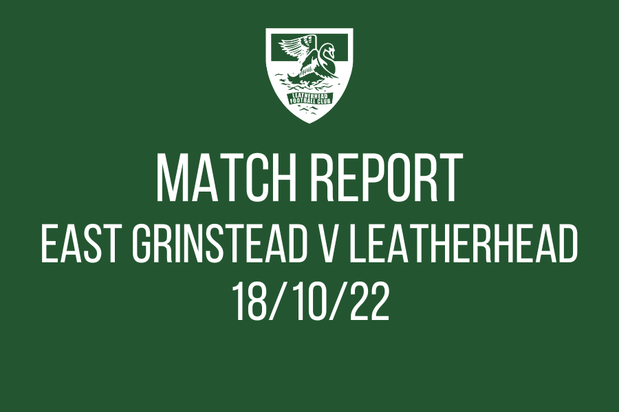 MATCH REPORT 18th oct – east grinstead town 1 leatherhead 1